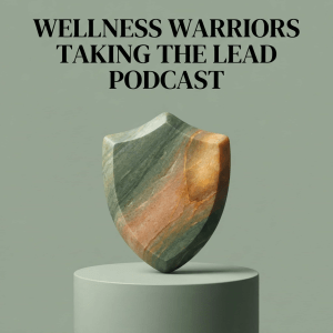 Wellness Warriors Taking the Lead Podcast